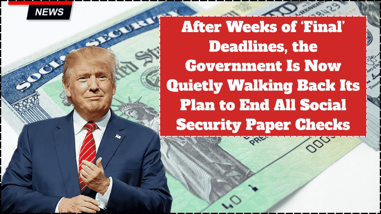 After Weeks of ‘Final’ Deadlines, the Government Is Now Quietly Walking Back Its Plan to End All Social Security Paper Checks