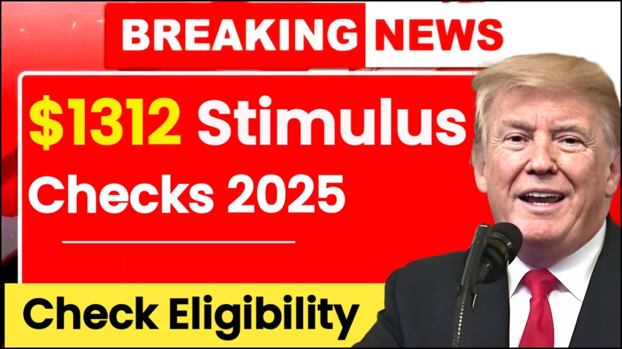 $1312 Stimulus Checks 2025: Stimulus for Everyone? Eligibility & Payment Dates
